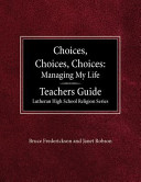 Choices, Choices, Choices Managing My Life Teachers Guide Lutheran High School Religion