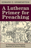 A Lutheran Primer for Preaching: A Theological and Practical Approach to Sermon Writing