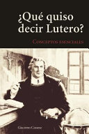Qu' Quiso Decir Lutero?: Introduccin Al Vocabulario Teolgico de La Tradicin Luterana