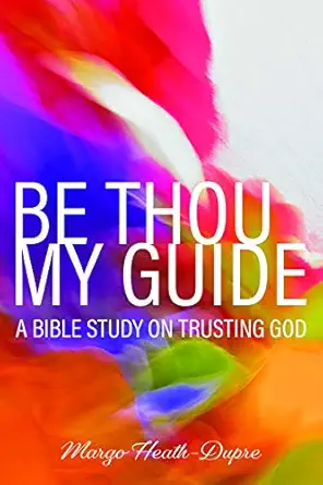 Be Thou My Guide: A Bible Study on Trusting God