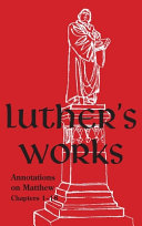 Luther's Works - Volume 67 : (Annotations on Matthew: Chapters 1-18)