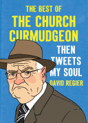 Then Tweets My Soul: The Best of the Church Curmudgeon by David Regier