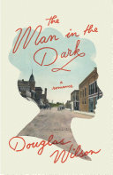 The Man in the Dark by Douglas Wilson