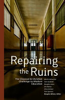 Repairing the Ruins: The Classical and Christian Challenge to Modern Education by Douglas Wilson