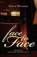 Face to Face: Meditations on Friendship and Hospitality by Steve Wilkins