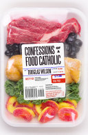 Confessions of a Food Catholic by Douglas Wilson