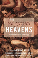 The Forgotten Heavens: Six Essays on Cosmology and the Imagination by Douglas Wilson