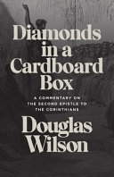 Diamonds in a Cardboard Box: A Commentary on the Second Epistle to the Corinthians by Douglas Wilson