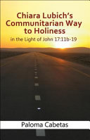 Chiara Lubich's Communitarian Way to Holiness: In the Light of John 17:11b-19
