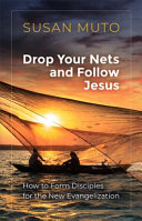 Drop Your Nets and Follow Jesus: How to Form Disciples for the New Evangelization