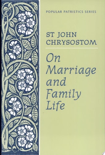 On Marriage and Family Life By John Chrysostom