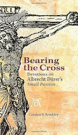 [9780758631404] Bearing the Cross: Devotions on Albrecht Durer's Small Passion