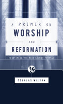 [9781591280613      ] A Primer on Worship and Reformation: Recovering the High Church Puritan by Douglas Wilson