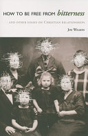 [9781591280477      ] How to Be Free from Bitterness by Jim Wilson