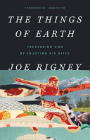 [9781591280095      ] Things of Earth: Treasuring God by Enjoying His Gifts by Joe Rigney