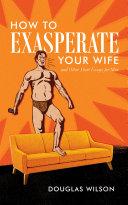 [9781591281801      ] How to Exasperate Your Wife by Douglas Wilson
