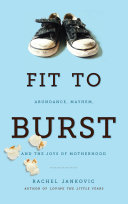 [9781591281283      ] Fit to Burst: Abundance, Mayhem, and the Joys of Motherhood by Rachel Jankovic