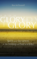 [9781565483682] From Glory to Glory: Spirit and Sacrament in the Writings of Paul and John