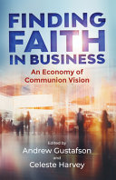 [9781565485976] Finding Faith in Business: An Economy of Communion Vision