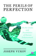 [9781565485600] The Perils of Perfection: On the Limits and Possibilities of Human Enhancement