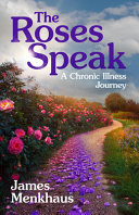 [9781565486492] The Roses Speak: A Chronic Illness Journey