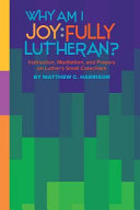[9780758662385] Why Am I Joyfully Lutheran? Instruction, Meditation, and Prayers on Luther's Small Catechism