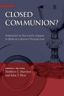 [9780758658586] Closed Communion: Admission to the Lord's Supper in Biblical Lutheran Perspective